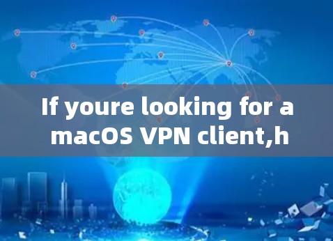 If youre looking for a macOS VPN client,here are some excellent options to consider: