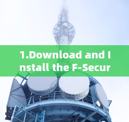 1.Download and Install the F-Secure VPN App: 1.Download and Install the F-Secure VPN App: